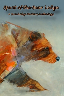 Spirit of the Bear Lodge: An Anthology of Bearlodge Writers by Brewer, Constance