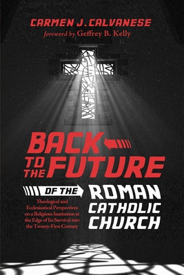 Back to the Future of the Roman Catholic Church by Calvanese, Carmen J.