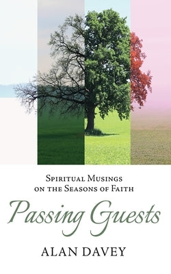 Passing Guests: Spiritual Musings on the Seasons of Faith by Davey, Alan