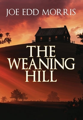 The Weaning Hill by Morris, Joe Edd