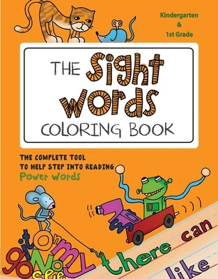 The Sight Words Coloring Book: The Complete Tool to Help Step Into Reading Power Words by Goulart, Martina