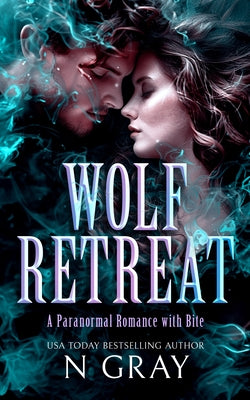 Wolf Retreat: A Paranormal Romance with Bite! by Gray, N.