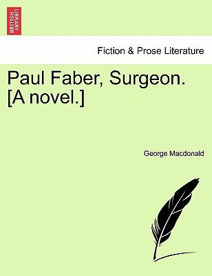 Paul Faber, Surgeon. [A Novel.] Vol. I by MacDonald, George