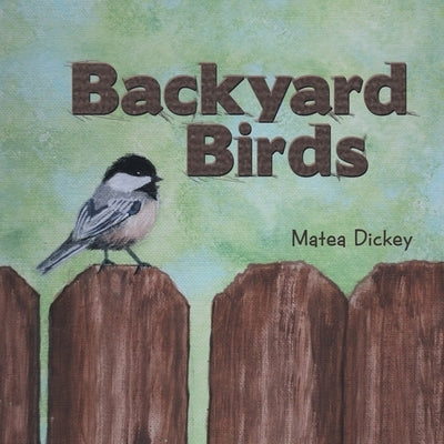 Backyard Birds by Dickey, Matea