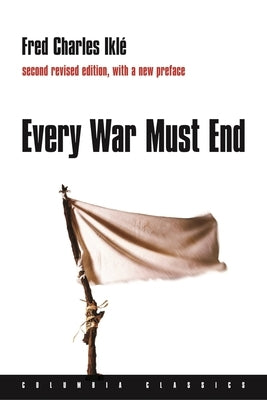 Every War Must End by Iklé, Fred Charles