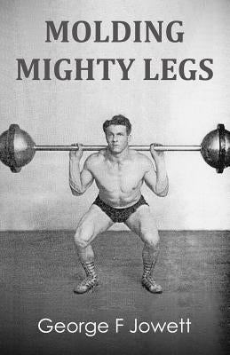 Molding Mighty Legs: (Original Version, Restored) by Jowett, George F.