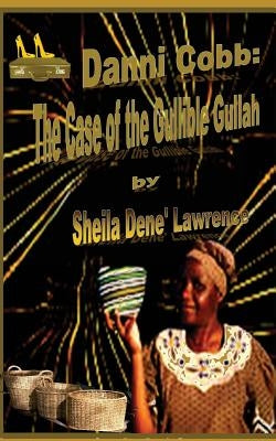 Danni Cobb: The Case of the Gullible Gullah by Lawrence, Sheila Dene