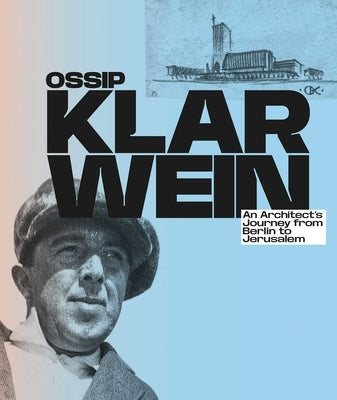 Ossip Klarwein: An Architect's Journey from Berlin to Jerusalem by He´nard, Jacqueline