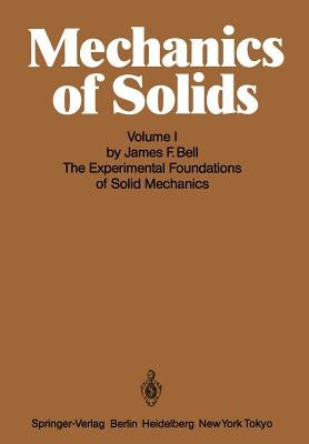 Mechanics of Solids: Volume I: The Experimental Foundations of Solid Mechanics by Bell, J. F.
