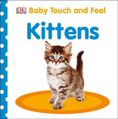 Baby Touch and Feel: Kittens by DK