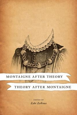 Montaigne After Theory, Theory After Montaigne by Zalloua, Zahi