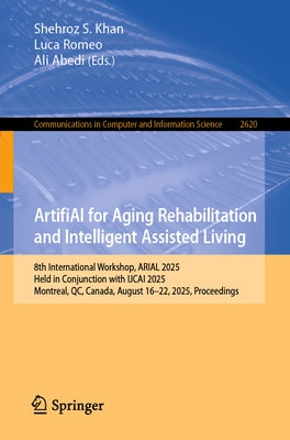 Artifiai for Aging Rehabilitation and Intelligent Assisted Living: 8th International Workshop, Arial 2025, Held in Conjunction with Ijcai 2025, Montre by Khan, Shehroz S.