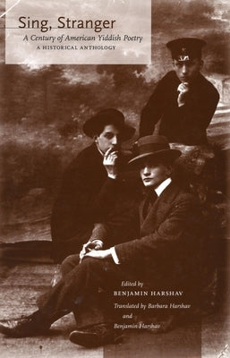 Sing, Stranger: A Century of American Yiddish Poetry--A Historical Anthology by Harshav, Benjamin