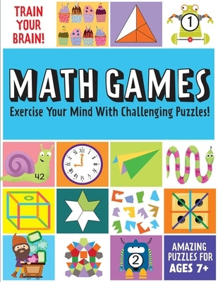 Train Your Brain: Math Games: (Brain Teasers for Kids, Math Skills, Activity Books for Kids Ages 7+) by Insight Kids