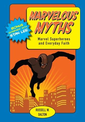 Marvelous Myths: Marvel Superheroes and Everyday Faith by Dalton, Russell