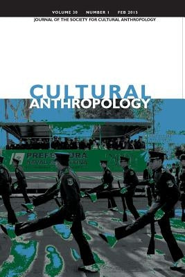 Cultural Anthropology: Journal of the Society for Cultural Anthropology (Volume 30, Number 1, February 2015) by Boyer, Dominic