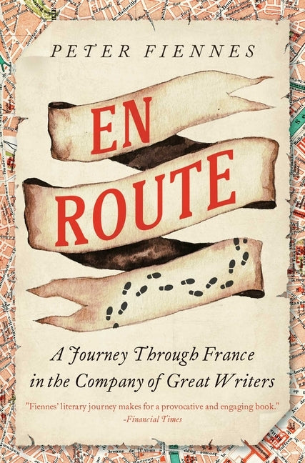 En Route: A Journey Through France in the Company of Great Writers by Fiennes, Peter