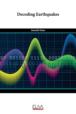 Decoding Earthquakes by Dana, Saumik