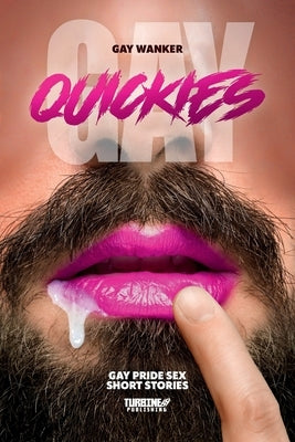 Gay Quickies: Gay Pride Sex Short Stories by Wanker, Gay