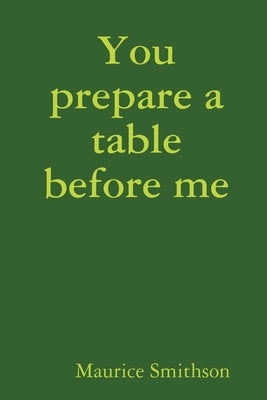 You prepare a table before me by Smithson, Maurice