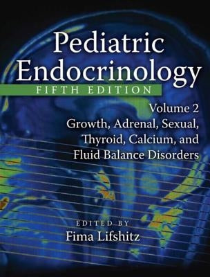 Pediatric Endocrinology: Growth, Adrenal, Sexual, Thyroid, Calcium, and Fluid Balance Disorders by Lifshitz, Fima
