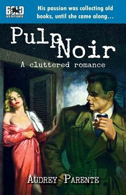 Pulp Noir: A Cluttered Romance by Maguire, Robert a.
