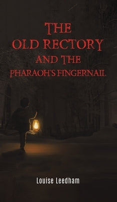 The Old Rectory and the Pharaoh's Fingernail by Leedham, Louise