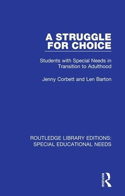 A Struggle for Choice: Students with Special Needs in Transition to Adulthood by Corbett, Jenny