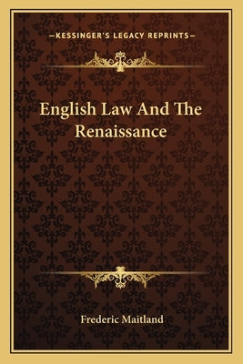 English Law And The Renaissance by Maitland, Frederic