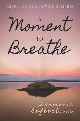 A Moment to Breathe: Sermonic Reflections by Hembree, Daniel