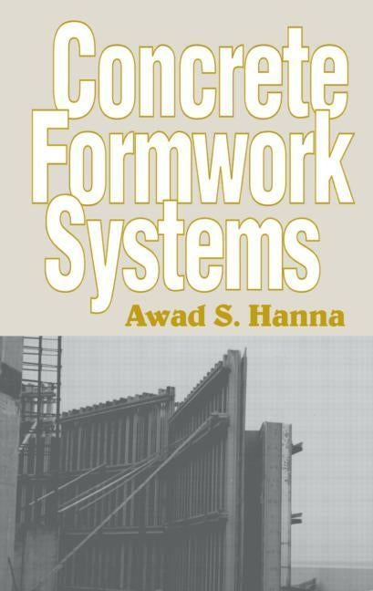 Concrete Formwork Systems by Hanna, Awad S.