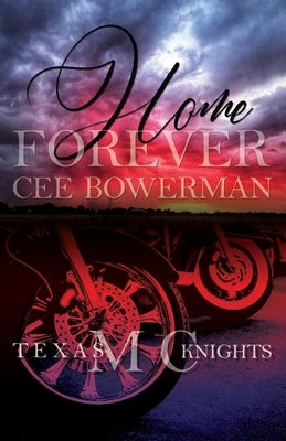 Home Forever: Texas Knights MC, Book 1 by Bowerman, Cee