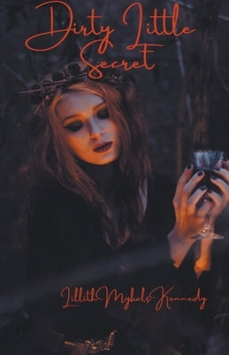 Dirty Little Secret by Kennedy, Lillith Mykals