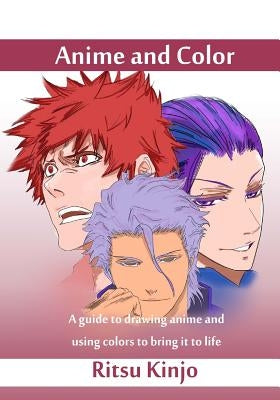 Anime and Color: A guide to drawing anime and using colors to bring it to life by Kinjo, Ritsu