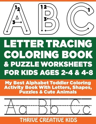 ABC Letter Tracing Coloring Book & Puzzle Worksheets For Kids Ages 2-4 & 4-8: My Best Alphabet Toddler Coloring Activity Book With Letters, Shapes, Pu by Creative Kids, Thrive