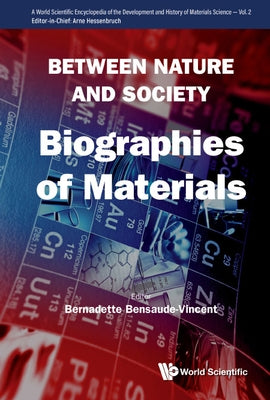 Between Nature and Society: Biographies of Materials by Bensaude-Vincent, Bernadette