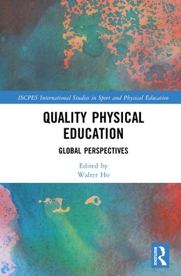 Quality Physical Education: Global Perspectives by Ho, Walter