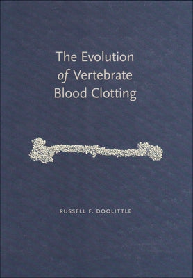 The Evolution of Vertebrate Blood Clotting by Doolittle, Russell F.