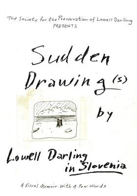 Sudden Drawing(s) by Lowell Darling in Slovenia by Inouye, Amy