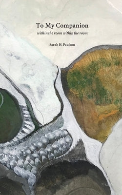 To My Companion: within the room within the room by Paulson, Sarah H.