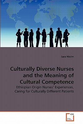 Culturally Diverse Nurses and the Meaning of Cultural Competence by Nissim, Sara