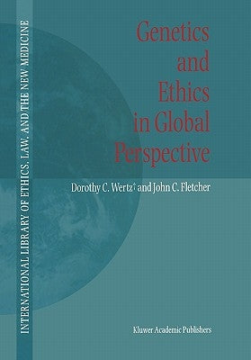 Genetics and Ethics in Global Perspective by Wertz, Dorothy C.