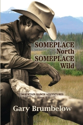 Someplace North, Someplace Wild by Brumbelow, Gary