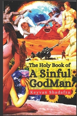 The Holy Book of a Sinful GodMan: [You are ManGod] - After knowing the laws of Matrix and utilize your Godlike power (Superior Mind), you can master y by Shadafza, Keyvan