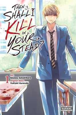 Then Shall I Kill in Your Stead?, Vol. 1: Volume 1 by Kurando, Yukiaki
