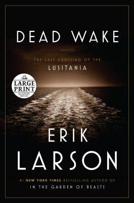 Dead Wake: The Last Crossing of the Lusitania by Larson, Erik
