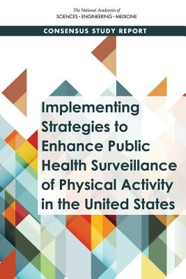 Implementing Strategies to Enhance Public Health Surveillance of Physical Activity in the United States by National Academies of Sciences Engineeri