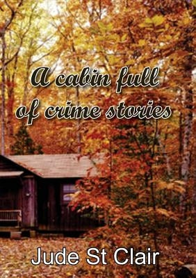 A cabin full of crime stories by St Clair, Jude