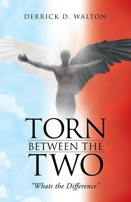 Torn Between the Two: "Whats the Difference" by Walton, Derrick D.