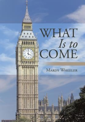 What Is to Come by Wheeler, Mardy